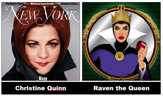 Yes Raven, the wicked Queen who tried to foil Snow White. We think perhaps Quinn's allegiance to Mayor Bloomberg may have cost her the top spot in the polls…